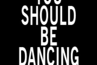 You Should be Dancing