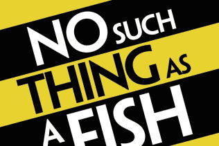 No Such Thing As a Fish